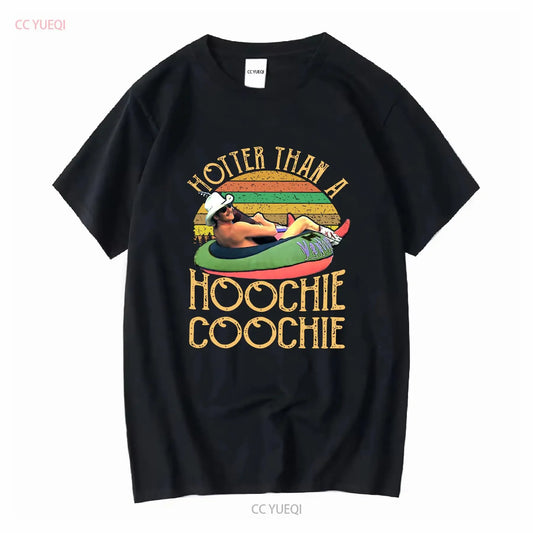 Retro Hotter Than A Hoochie Coochie T Shirt Chattahoochee Alan Jackson Vintage Long or Short Sleeves Vintage Washed Comfortable